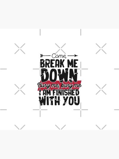 Come Break Me Down Bury Me I Am Finished With You Letra Cancion 30 Seconds To Mars Frase Emo Tapestry Official MCR Merch