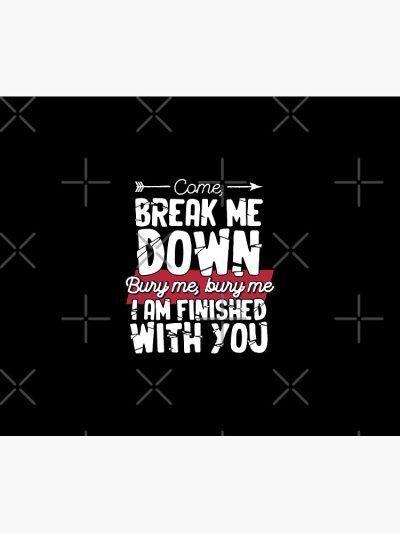 Come Break Me Down Bury Me I Am Finished With You Lyrics Song 30 Seconds To Mars Emo Phrase - White Tapestry Official MCR Merch