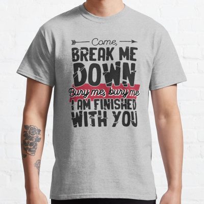 Come Break Me Down Bury Me I Am Finished With You Letra Cancion 30 Seconds To Mars Frase Emo T-Shirt Official MCR Merch