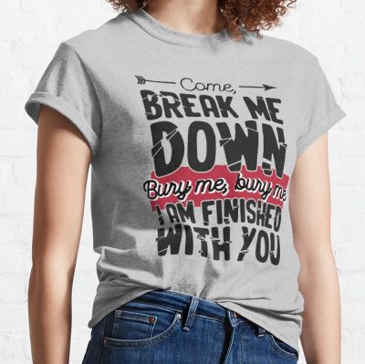 Come Break Me Down Bury Me I Am Finished With You Letra Cancion 30 Seconds To Mars Frase Emo T-Shirt Official MCR Merch