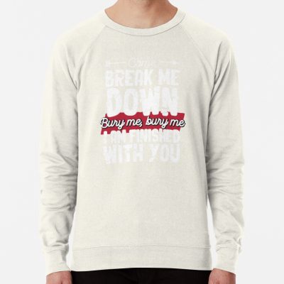 Come Break Me Down Bury Me I Am Finished With You Lyrics Song 30 Seconds To Mars Emo Phrase - White Sweatshirt Official MCR Merch