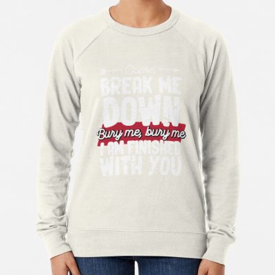Come Break Me Down Bury Me I Am Finished With You Lyrics Song 30 Seconds To Mars Emo Phrase - White Sweatshirt Official MCR Merch