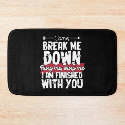 Come Break Me Down Bury Me I Am Finished With You Lyrics Song 30 Seconds To Mars Emo Phrase - White Bath Mat Official MCR Merch