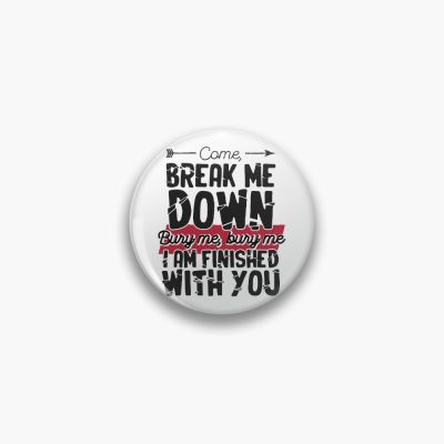 Come Break Me Down Bury Me I Am Finished With You Letra Cancion 30 Seconds To Mars Frase Emo Pin Official MCR Merch