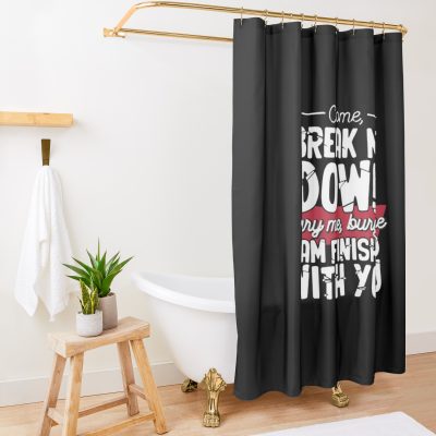 Come Break Me Down Bury Me I Am Finished With You Lyrics Song 30 Seconds To Mars Emo Phrase - White Shower Curtain Official MCR Merch